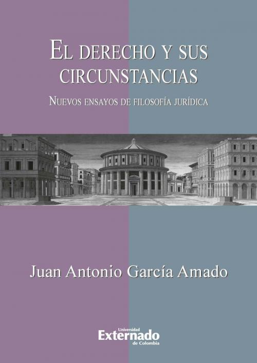 Cover of the book El derecho y sus circunstancias. Nuevos ensayos de filosofía jurídica by Juan Antonio García Amado, Universidad Externado