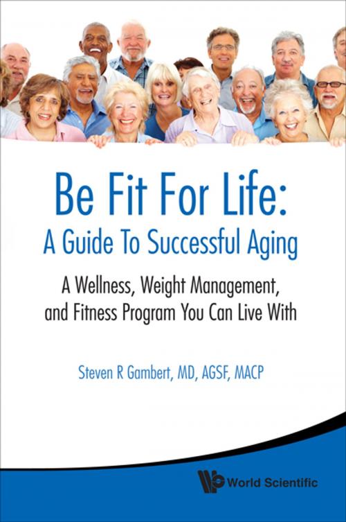Cover of the book Be Fit For Life: A Guide To Successful Aging by Steven R Gambert, World Scientific Publishing Company