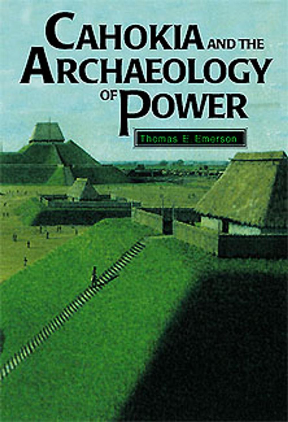 Big bigCover of Cahokia and the Archaeology of Power