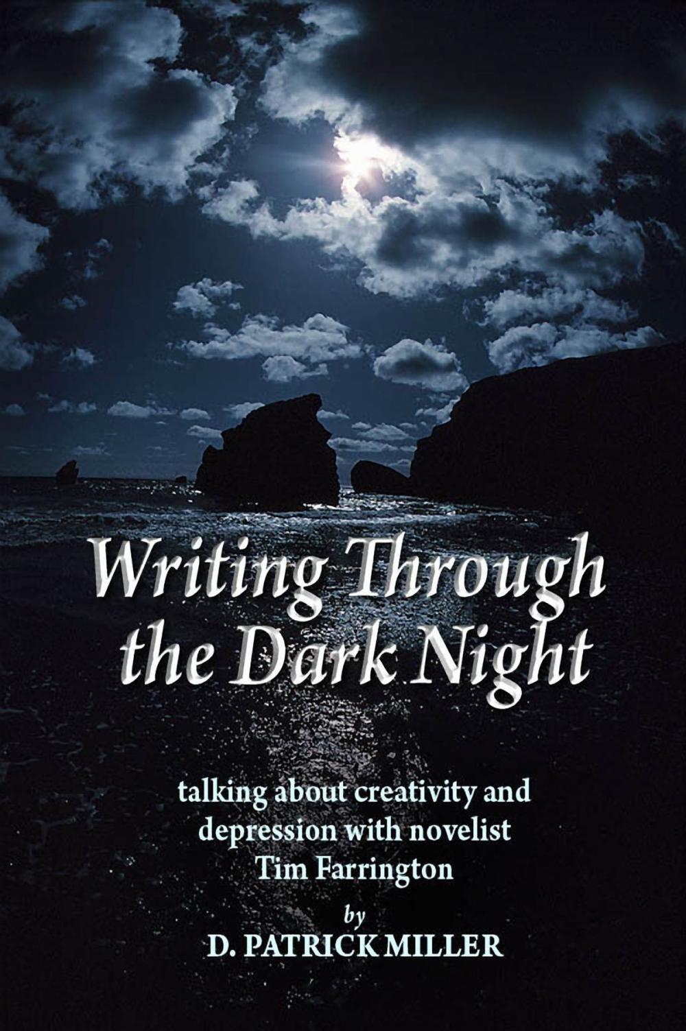 Big bigCover of Writing Through the Dark Night: Talking about Creativity and Depression with novelist Tim Farrington