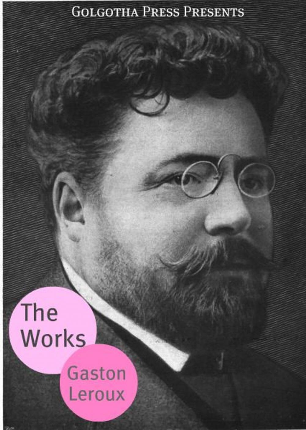 Big bigCover of The Works Of Gaston Leroux