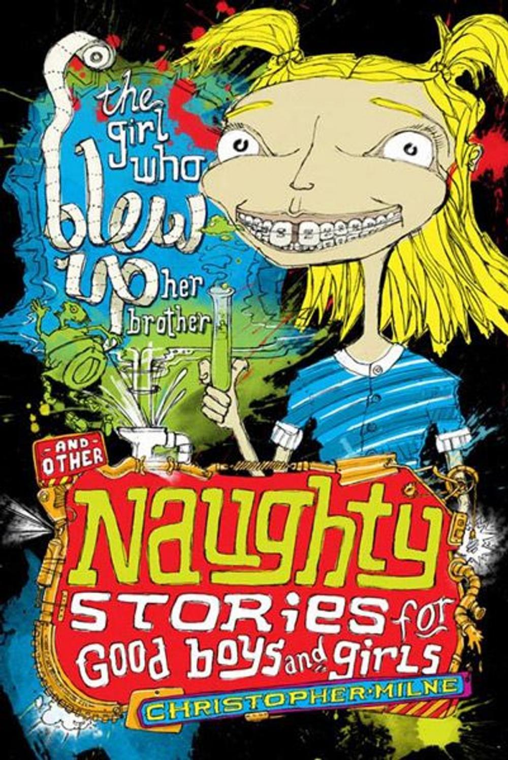 Big bigCover of Naughty Stories: The Girl Who Blew Up Her Brother and Other Naughty Stories for Good Boys and Girls