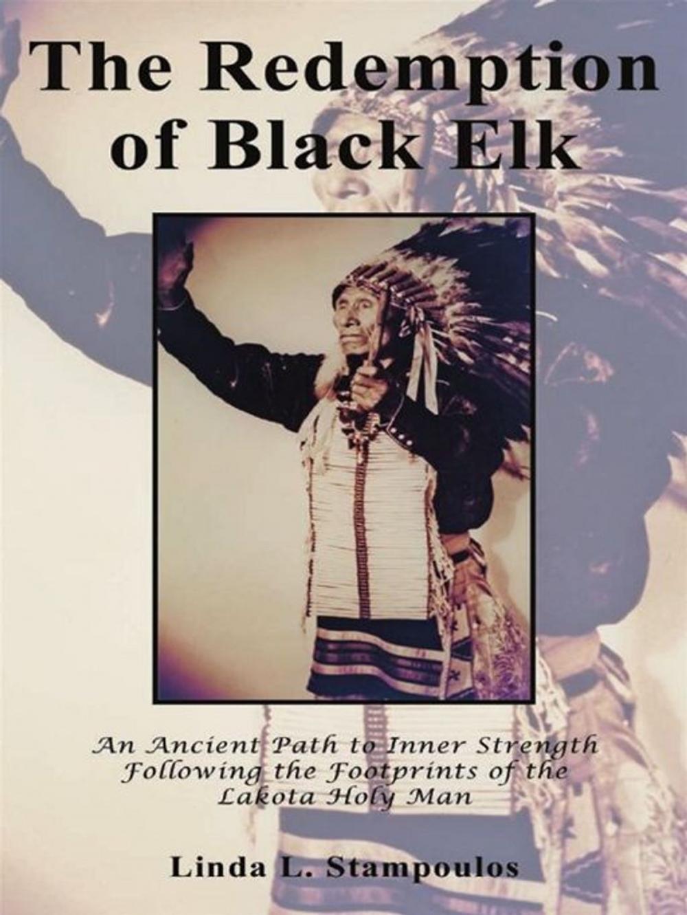 Big bigCover of The Redemption Of Black Elk: An Ancient Path To Inner Strength Following The Footprints Of The Lakota Holy Man