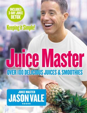 Cover of the book Juice Master Keeping It Simple: Over 100 Delicious Juices and Smoothies by HarperCollins