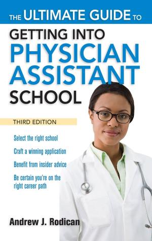 Cover of The Ultimate Guide to Getting Into Physician Assistant School, Third Edition