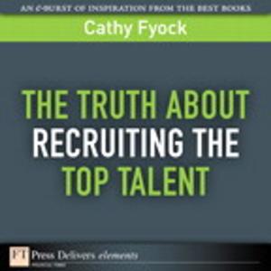 Book cover of The Truth About Recruiting the Top Talent