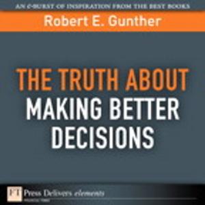 Cover of the book The Truth About Making Better Decisions by Donald E. Sexton