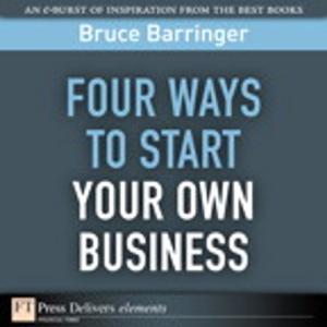 Cover of the book Four Ways to Start Your Own Business by Venkata Josyula, Malcolm Orr, Greg Page