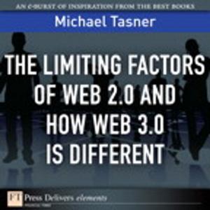 Cover of the book The Limiting Factors of Web 2.0 and How Web 3.0 Is Different by Akhil Behl, Berni Gardiner, Joshua Samuel Finke