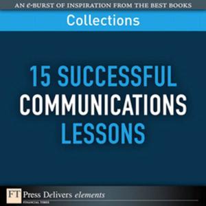 Cover of the book 15 Successful Communications Lessons (Collection) by Bertrand Cesvet, Tony Babinski, Eric Alper