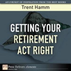Cover of the book Getting Your Retirement Act Right by Elizabeth Bulger