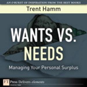 Cover of the book Wants vs. Needs by Scott Lowe, Derek Schauland, Rick W. Vanover
