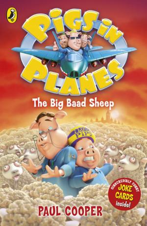 Cover of the book Pigs in Planes: The Big Baad Sheep by Gus Caseley-Hayford
