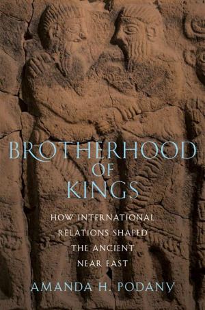 Cover of the book Brotherhood Of Kings : How International Relations Shaped The Ancient Near East by Jens David Ohlin