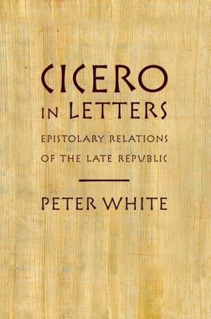 Cover of the book Cicero in Letters by John J. W. Rogers, M. Santosh
