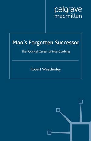 Cover of the book Mao's Forgotten Successor by A. Maitland, P. Thomson