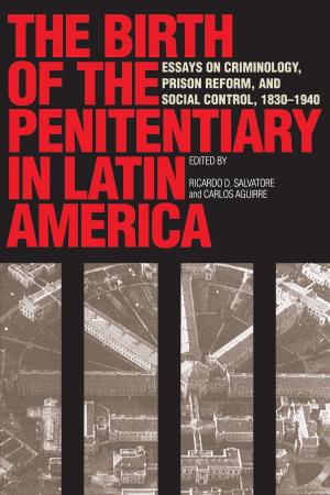 Cover of the book The Birth of the Penitentiary in Latin America by Katia Fach Gómez
