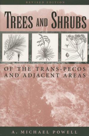 Cover of the book Trees & Shrubs of the Trans-Pecos and Adjacent Areas by William Preston  Stapp