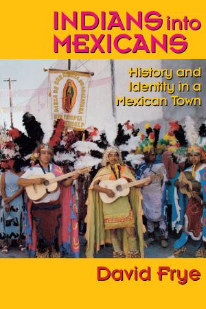 Cover of the book Indians into Mexicans by Bartholeyns Gil, Pierre-Olivier Dittmar, Vincent Jolivet