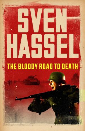 Cover of the book The Bloody Road To Death by Sven Hassel