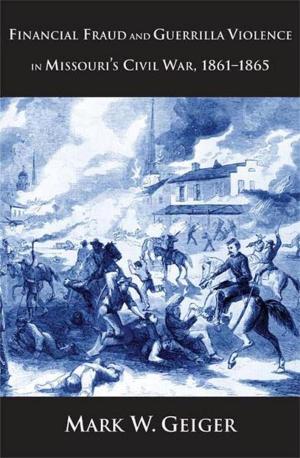 bigCover of the book Financial Fraud and Guerrilla Violence in Missouri's Civil War, 1861-1865 by 