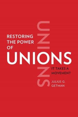 Cover of the book Restoring the Power of Unions: It Takes a Movement by Christoph Turcke