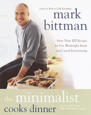Cover of the book The Minimalist Cooks Dinner by The Editors of Epicurious.com, Tanya Steel
