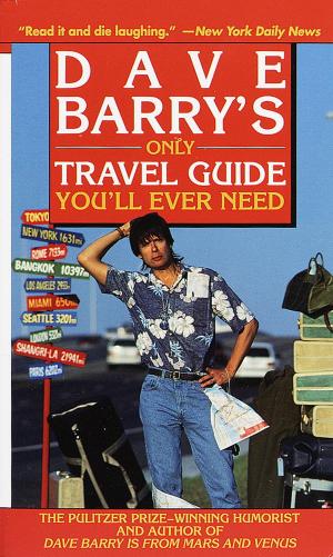 Book cover of Dave Barry's Only Travel Guide You'll Ever Need