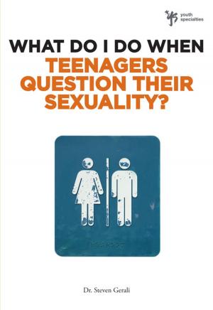 Cover of the book What Do I Do When Teenagers Question Their Sexuality? by Zondervan