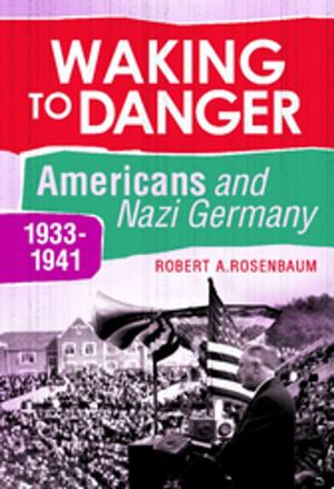 Book cover of Waking to Danger: Americans and Nazi Germany, 1933-1941