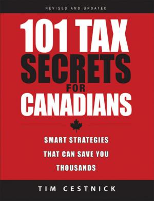 Cover of the book 101 Tax Secrets For Canadians by Yufeng Zheng, Xiaoxue Xu, Zhigang Xu, Jun-Qiang Wang, Hong Cai