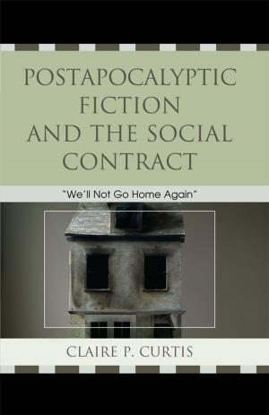 Cover of the book Postapocalyptic Fiction and the Social Contract by Shawn Apostel, Marjorie M. Buckner, Russell Carpenter, Beth Case, Andrew W. Cole, Clay Ewing, T. Kody Frey, Nigel Haarstad, Heather J. Hether, Renee Kaufmann, Jason M. Martin, Joe C. Martin, Mary S. Norman, Crystal Simons, Michael G. Strawser, Nicholas T. Tatum, Phillip E. Wagner, Jason Zahrndt