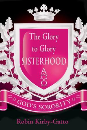 Cover of the book The Glory to Glory Sisterhood: God's Sorority by Mrs. Darien B. Cooper, Hannah Hurnard