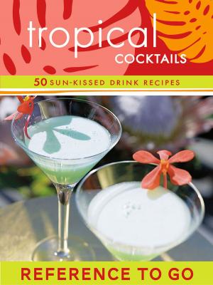 Cover of the book Tropical Cocktails: Reference to Go by Sharon Gelman, Marianne Lassando