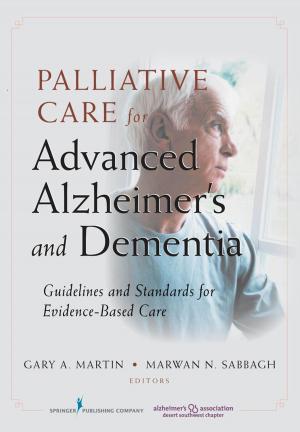 Cover of the book Palliative Care for Advanced Alzheimer's and Dementia by Joan McClennen, PhD
