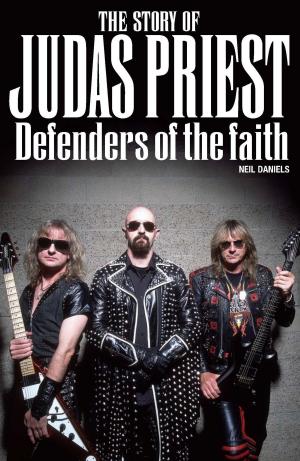 Book cover of The Story Of Judas Priest - Defenders Of The Faith