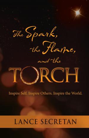 Cover of the book The Spark, the Flame, and the Torch: Inspire Self. Inspire Others. Inspire the World by Tony Perry