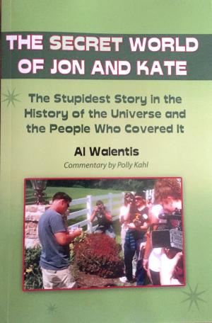 Cover of the book The Secret World of Jon and Kate: The Stupidest Story in the History of the Universe and the People Who Covered It by B. Brown
