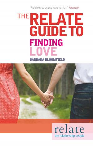 Cover of the book The Relate Guide to Finding Love by Katherine Shellduck