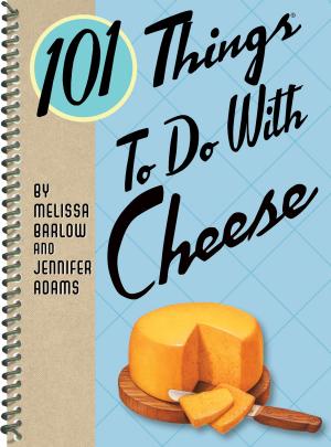 Cover of the book 101 Things to Do with Cheese by Steve Tillett