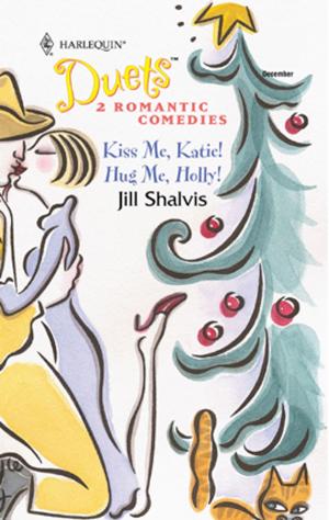 Cover of the book Kiss Me, Katie! & Hug Me, Holly! by Dawn Atkins, Metsy Hingle, Shawna Delacorte