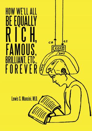 Cover of the book How We'll All Be Equally Rich, Famous, Brilliant, Etc., Forever by Priya Tandon, Sanjay Tandon