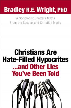 Cover of the book Christians Are Hate-Filled Hypocrites...and Other Lies You've Been Told by Ralph Moore
