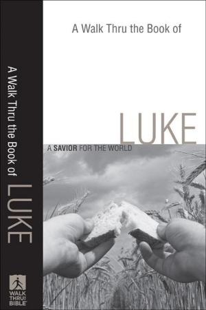 Book cover of A Walk Thru the Book of Luke (Walk Thru the Bible Discussion Guides)