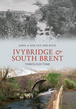 Cover of the book Ivybridge and South Brent Through Time by Paul Chrystal, Simon Crossley