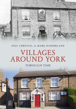 Book cover of Villages Around York Through Time