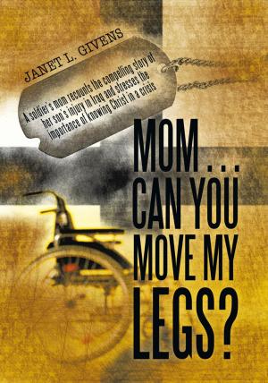 Cover of the book Mom…Can You Move My Legs? by Leon Whittaker