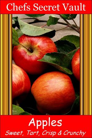 Cover of the book Apples: Sweet, Tart, Crisp, Crunchy by Chefs Secret Vault
