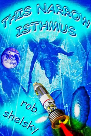 Cover of the book This Narrow Isthmus by Rob Shelsky