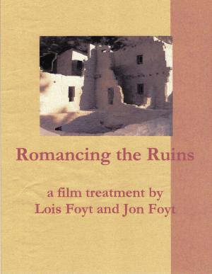 Book cover of Romancing the Ruins, a Film Treatment